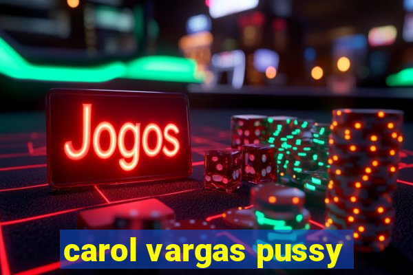 carol vargas pussy